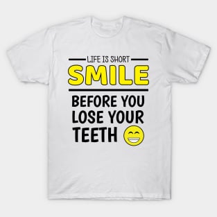 Life Is Short - Funny Uplifing Smile Quotes T-Shirt